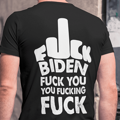 Fuck Biden Fuck You You Fucking Fuck T Shirt