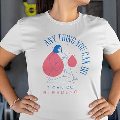 Funny Anything You Can Do I Can Do Bleeding Shirt Period Pain