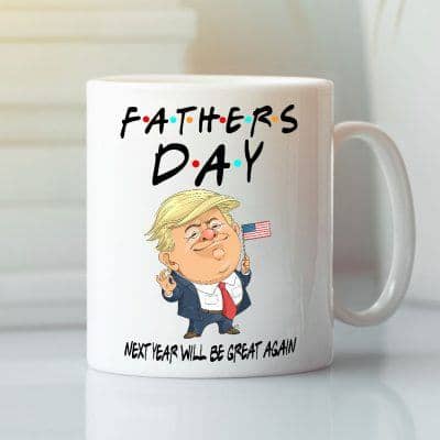 Funny Trump Fathers Day Mug Next Year Will Be Great Again
