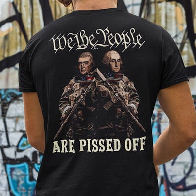 Funny We The People Are Pissed Off Shirt