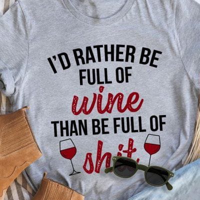 Funny Wine Shirt I'd Rather Be Full Of Wine