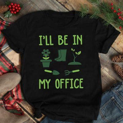 Garden Shirt I'll Be In My Office