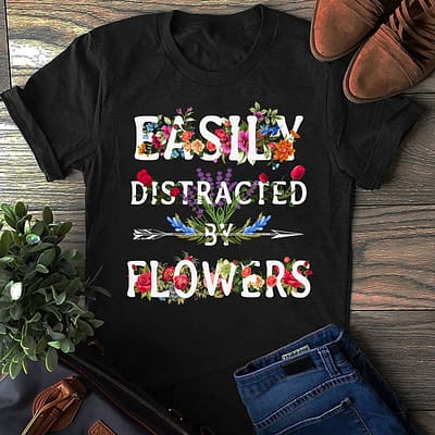 Gardener Shirt Easily Distracted By Plants