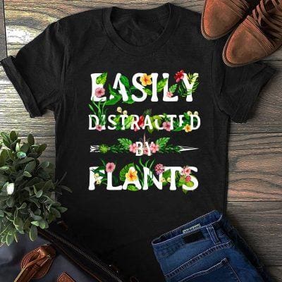 Gardening Shirt Easily Distracted By Plants