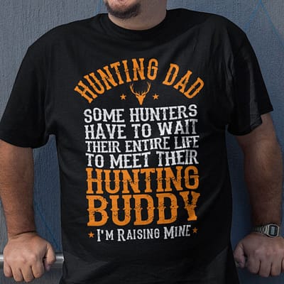 Hunting T Shirt Some Hunters Have To Wait Their Entire Life
