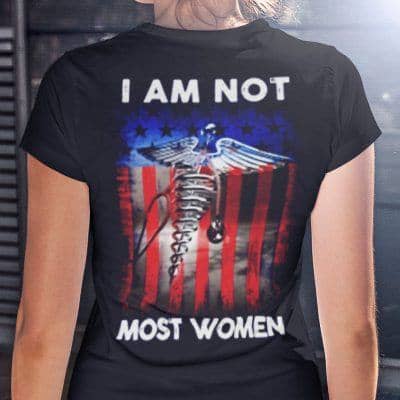 I Am Not Most Women Shirt Female Nursing