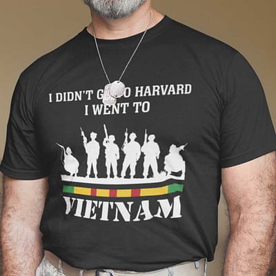 I Didn't Go To Harvard I Went To Vietnam T Shirt