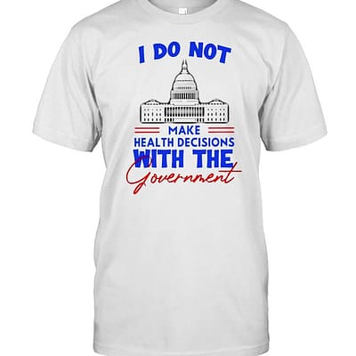 I do not make health decisions with the government  Classic Men's T-shirt