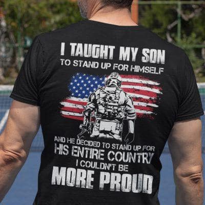 I Taught My Son To Stand Up For Himself Veteran Shirt