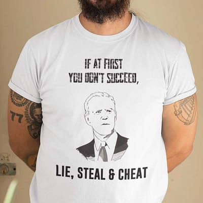 If At First You Dont Succeed Lie Steal And Cheat Shirt