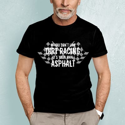 If You Don't Like Dirt Racing It's Your Own Asphalt Shirt