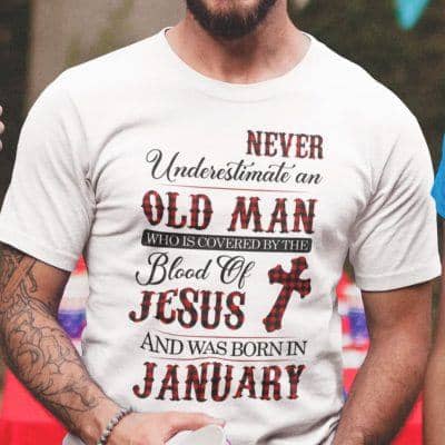 Jesus T Shirt Never Underestimate An Old Man January