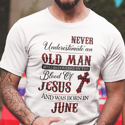 Jesus T Shirt Never Underestimate An Old Man June