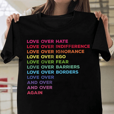 LGBT Shirt Love Over Hate Love Over Indifference