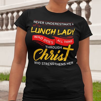 Lunch Lady Shirt Who Does All Things Through Christ