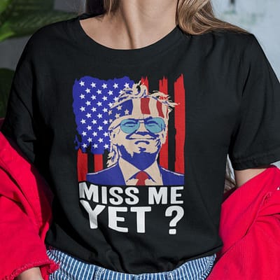 Miss Me Yet Donald Trump Shirt American Flag