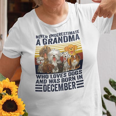 Never Underestimate A Grandma Who Loves Dogs December Shirt