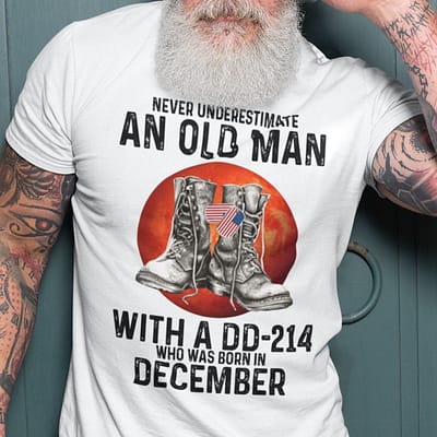 Never Underestimate An Old Man With A DD 214 Shirt December