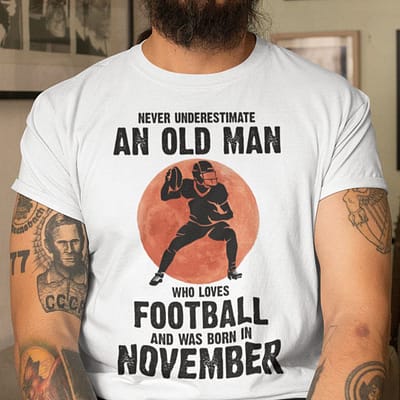 Old Man Football Shirt Loves Football And Born In November