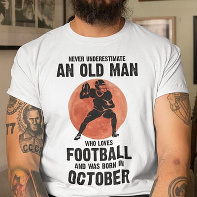 Old Man Football Shirt Loves Football And Born In October