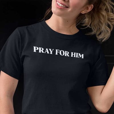 Pray For Him Shirt