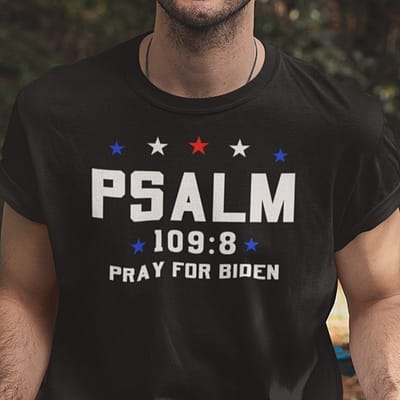 Pslam 1098 Pray For Biden Shirt Anti Biden