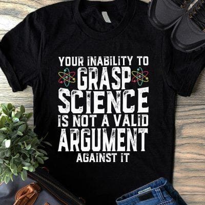 Science Shirt Your Inability To Grasp Science Atoms