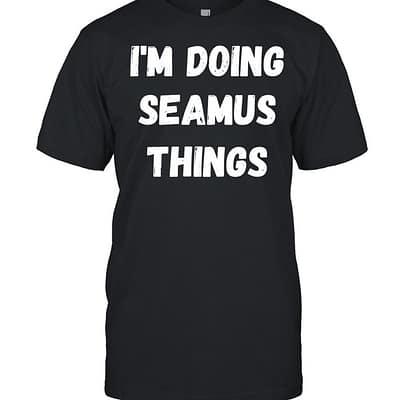 Seamus, I’m Doing Seamus Things  Classic Men's T-shirt