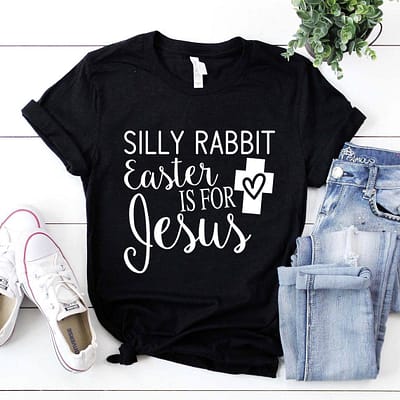 Silly Rabbit Easter Is For Jesus Shirt Funny Happy Easter Day