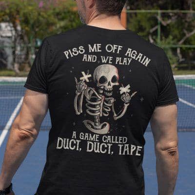 Skull Piss Me Off We Play The Game Called Duct Duct Tape Shirt