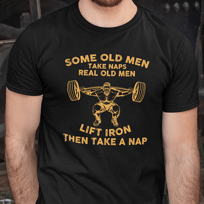 Some Old Men Take Naps Real Old Men Lift Iron Shirt