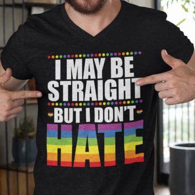 Straight Pride Shirt I Maybe Straight But I Don't Hate
