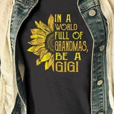 Sunflower Grandma Gigi Shirt World Full Of Grandmas Be A Gigi