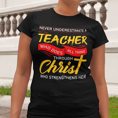 Teacher Shirt Who Does All Things Through Christ
