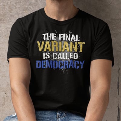The Final Variant Is Called Democracy Shirt Anti Biden