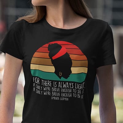 For There Is Always Light Amanda Gorman T Shirt Black Lives Matter