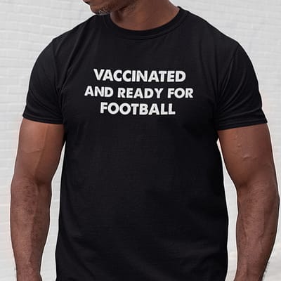 Vaccinated And Ready For Football Shirt
