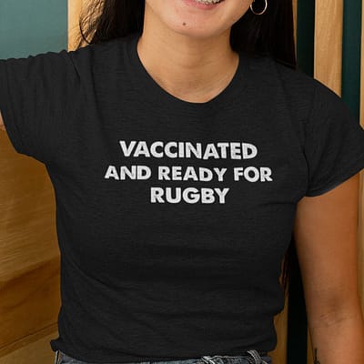Vaccinated And Ready For Rugby T Shirt