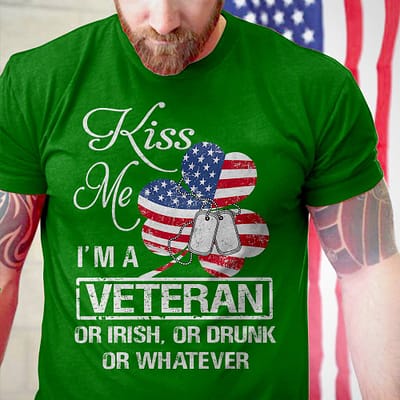 Veteran Shirt Kiss Me Or Irish Or Drunk St Patrick Day