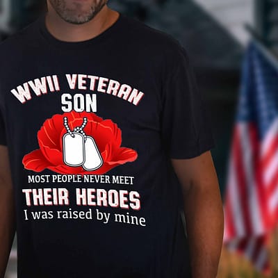  Veteran Shirt WWII Veteran Son Most People Never Meet Heroes