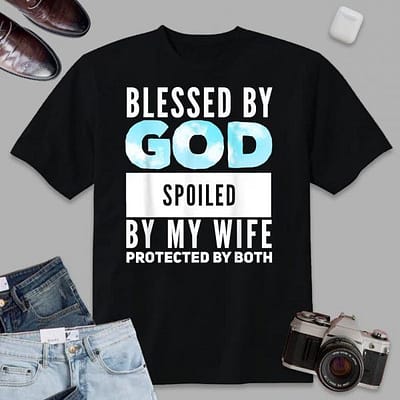 Blessed By God Spoiled By My Wife Protected By Both Design T-Shirt