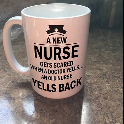 Nurse Mug New Nurse Get Scared Old Nurse Yells Back