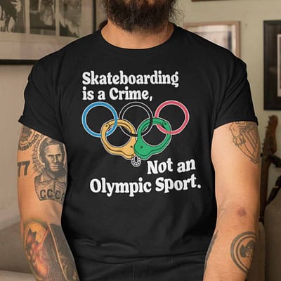 Official Skateboarding Is A Crime Not An Olympic Sport Shirt