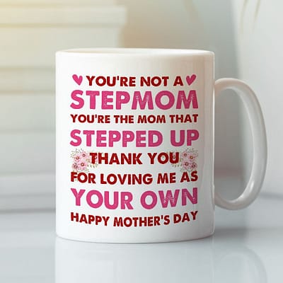 Stepmom Mug Not A Step Mom The Mom That Stepped Up