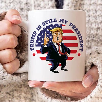 Trump Is Still My President Mug