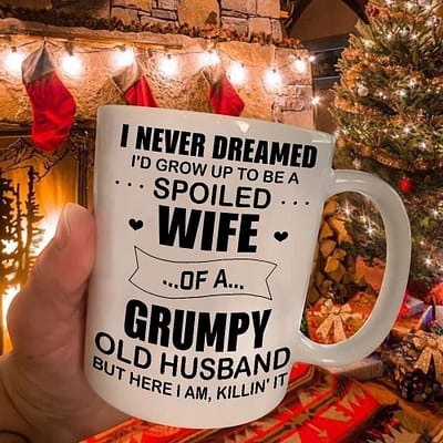 Wife Mug Spoiled Wife Of A Grumpy Old Husband