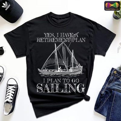 Yes I Do Have A Retirement Plan Sailing Shirt Retired Gift T-Shirt