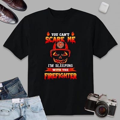 You Cant Scare Me Im Sleeping With The Firefighter Skull T-Shirt