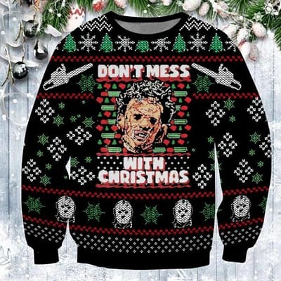Dont Mess With Christmas Leatherface Ugly Sweater