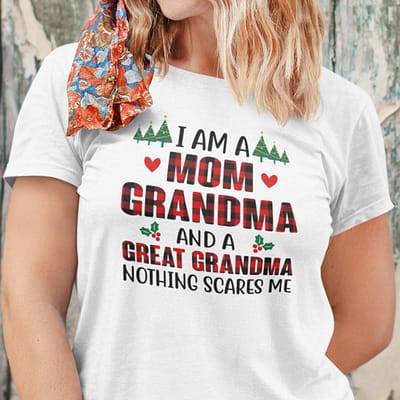 I Am A Mom Grandma And A Great Grandma Nothing Scares Me Shirt